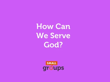How Can We Serve God