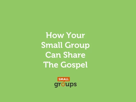 How Your Small Group Can Share The Gospel