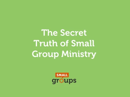 The Secret Truth of Small Group Ministry