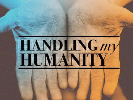 Handling My Humanity