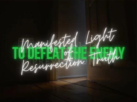 Manifested Light Of Resurrection Truth To Defeat The Enemy