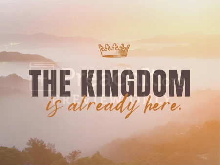 The Kingdom Is Already Here