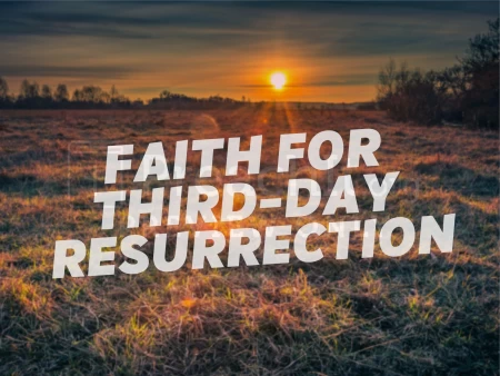 Faith For Third-Day Resurrection Power