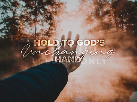 Hold to God’s Unchanging Hand
