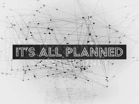 It’s All Planned