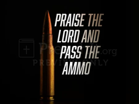 Praise The Lord And Pass The Ammo