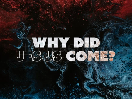 Why Did Jesus Come?