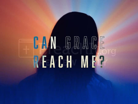 Can Grace Reach Me?