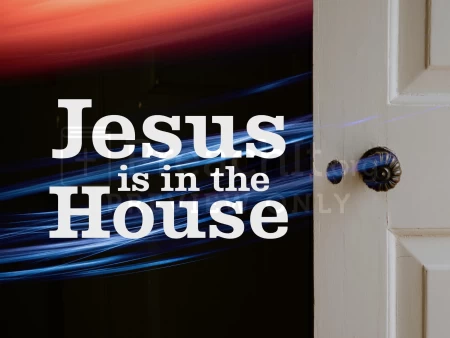 Jesus Is In the House