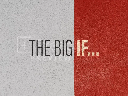 The Big If…