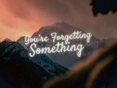 You’re Forgetting Something