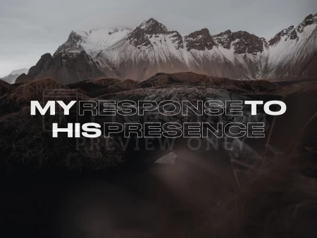 My Response to His Presence