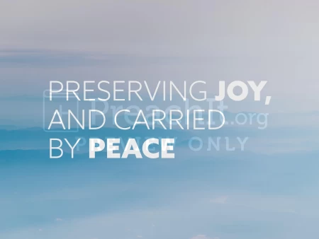 Preserving Joy, And Carried By Peace