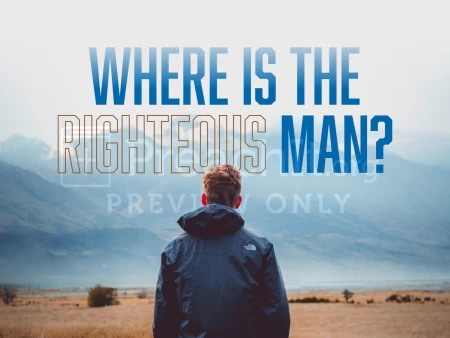 Where Is The Righteous Man