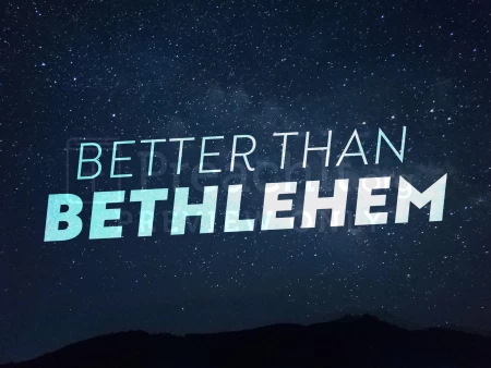 Better Than Bethlehem