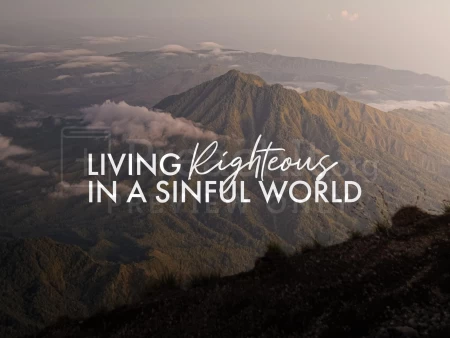Living Righteous in a Sinful World