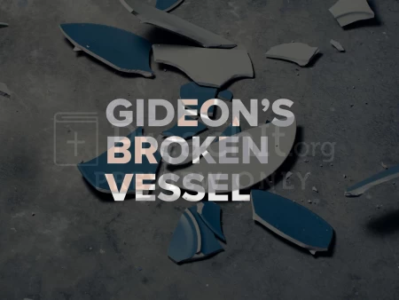 Gideon’s Broken Vessel