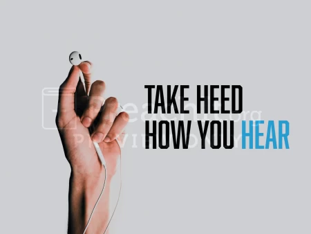 Take Heed How You Hear