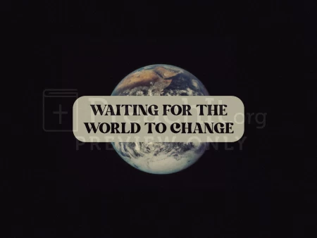 Waiting For The World To Change
