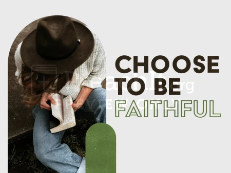 Choose To Be Faithful