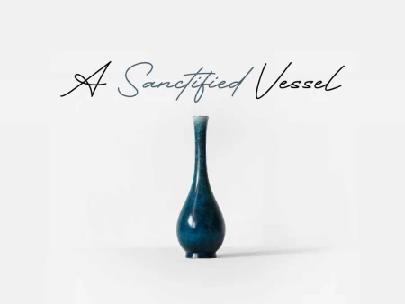 A Sanctified Vessel