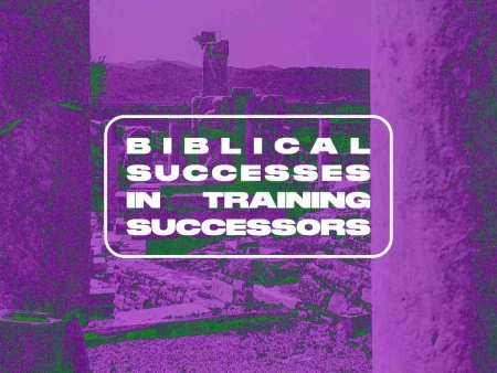 Biblical Successes in Training Successors