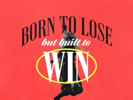 Born To Lose But Built To Win