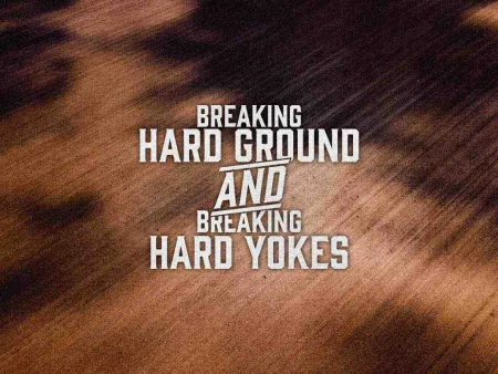 Breaking Hard Ground and Breaking Hard Yokes