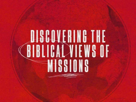 Discovering The Biblical Views Of Missions