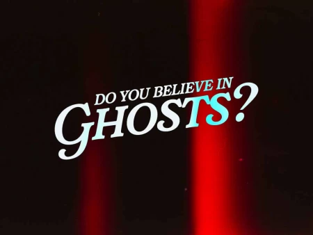 Do You Believe In Ghosts?