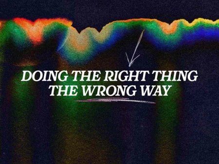 Doing the Right Thing the Wrong Way