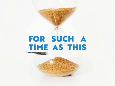 For Such a Time as This