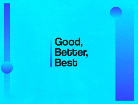 Good, Better, Best