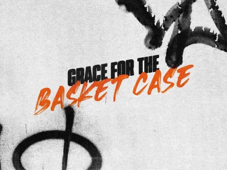 Grace For The Basket Case