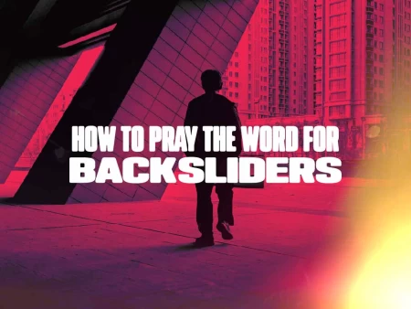 How To Pray The Word For Backsliders