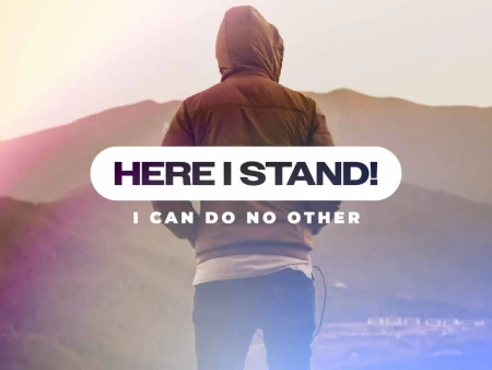Here I Stand! I Can Do No Other