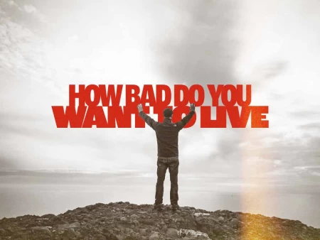 How Bad Do You Want to Live