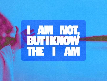 I Am Not, But I Know The I Am