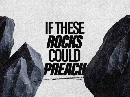 If These Rocks Could Preach