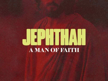 Jephthah, A Man of Faith