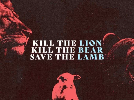 Kill the Lion, Kill the Bear, Save the Lamb