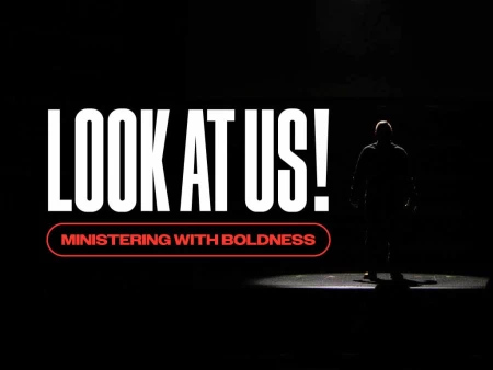 Look At Us! Ministering With Boldness