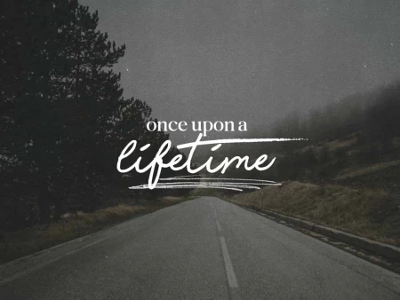 Once Upon a Lifetime