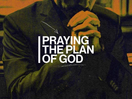 Praying The Plan of God