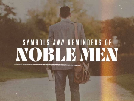 Symbols and Reminders of Noble Men