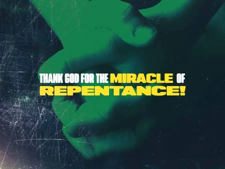 Thank God For The Miracle Of Repentance!