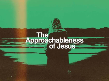 The Approachableness of Jesus