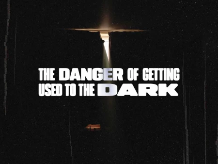 The Danger of Getting Used to the Dark