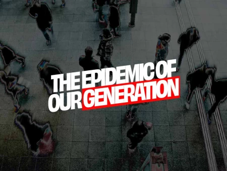 The Epidemic of our Generation