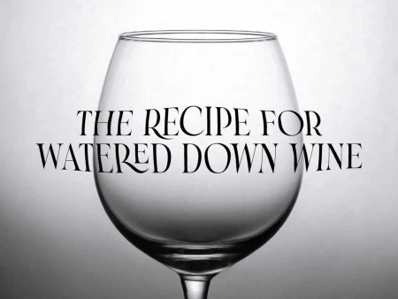 The Recipe for Watered Down Wine